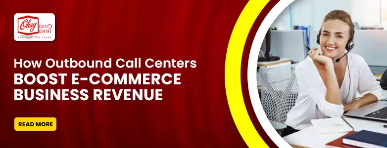 How Outbound Call Centers Boost E-commerce Business Revenue