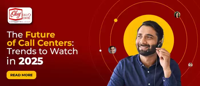 The Future of Call Centers: Trends to Watch in 2025