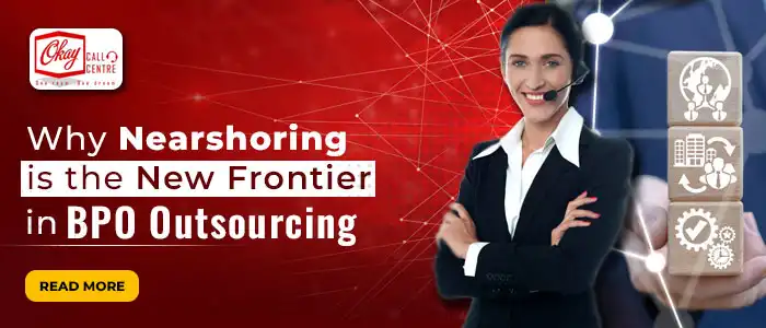Why Nearshoring is the New Frontier in BPO Outsourcing?