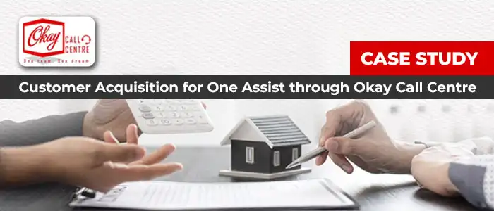 Customer Acquisition for One Assist through Okay Call Centre